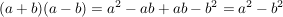 $ (a+b)(a-b)=a^2-ab+ab-b^2=a^2-b^2 $ $ (a+b)(a-b)=a^2-ab+ab-b^2=a^2-b^2 $