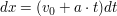 $ dx = (v_0 + a \cdot{} t) dt $ $ dx = (v_0 + a \cdot{} t) dt $