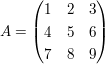 $ A=\pmat{1&2&3 \\ 4&5&6 \\ 7&8&9 } $ $ A=\pmat{1&2&3 \\ 4&5&6 \\ 7&8&9 } $