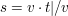$ s = v\cdot{}t |/v $ $ s = v\cdot{}t |/v $