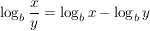 $ \log_b \frac{x}{y}=\log_b x - \log_b y $