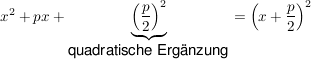 $ x^2+px+\underbrace{\left( \bruch{p}{2}\right)^2}_{\mbox{quadratische Ergänzung}} = \left( x + \bruch{p}{2} \right)^2 $ $ x^2+px+\underbrace{\left( \bruch{p}{2}\right)^2}_{\mbox{quadratische Ergänzung}} = \left( x + \bruch{p}{2} \right)^2 $