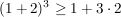 $ (1+2)^3 \ge 1+3\cdot{}2 $ $ (1+2)^3 \ge 1+3\cdot{}2 $