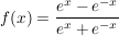 $ f(x)=\frac{e^x-e^{-x}}{e^x+e^{-x}} $ $ f(x)=\frac{e^x-e^{-x}}{e^x+e^{-x}} $