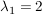$ \lambda_1=2 $ $ \lambda_1=2 $