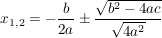 $ x_{1,2}=-\frac{b}{2a}\pm{\frac{\wurzel{b^2-4ac}}{\wurzel{4a^2}}} $ $ x_{1,2}=-\frac{b}{2a}\pm{\frac{\wurzel{b^2-4ac}}{\wurzel{4a^2}}} $
