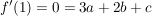 $ f'(1) = 0 = 3a + 2b + c $ $ f'(1) = 0 = 3a + 2b + c $