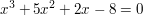 $ x³ + 5x² + 2x - 8 = 0 $
