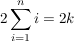 $ 2\sum_{i=1}^n{i} = 2k $ $ 2\sum_{i=1}^n{i} = 2k $