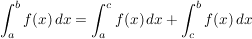 $ \int_{a}^{b} f(x) \,dx = \int_{a}^{c} f(x)\,dx + \int_{c}^{b} f(x)\,dx $