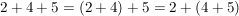 $ 2+4+5=(2+4)+5=2+(4+5) $ $ 2+4+5=(2+4)+5=2+(4+5) $