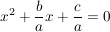 $ x^2+\frac{b}{a}x+\frac{c}{a}=0 $ $ x^2+\frac{b}{a}x+\frac{c}{a}=0 $