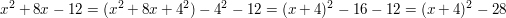 $ x^2+8x-12 =(x^2+8x+4^2)-4^2-12=(x+4)^2-16-12=(x+4)^2-28 $ $ x^2+8x-12 =(x^2+8x+4^2)-4^2-12=(x+4)^2-16-12=(x+4)^2-28 $