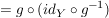 $ = g \circ (id_Y \circ g^{-1}) $ $ = g \circ (id_Y \circ g^{-1}) $