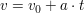 $ v = v_0 + a \cdot{} t $